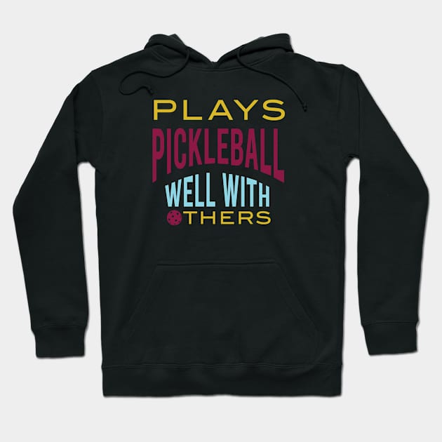 Funny Pickleball Saying Plays PIckleball Well With Others Hoodie by whyitsme